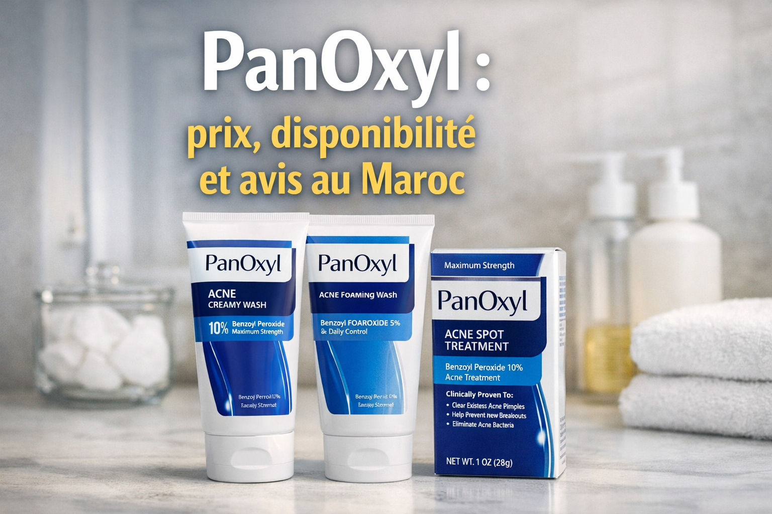 PanOxyl : prix, disponibilité et avis au Maroc